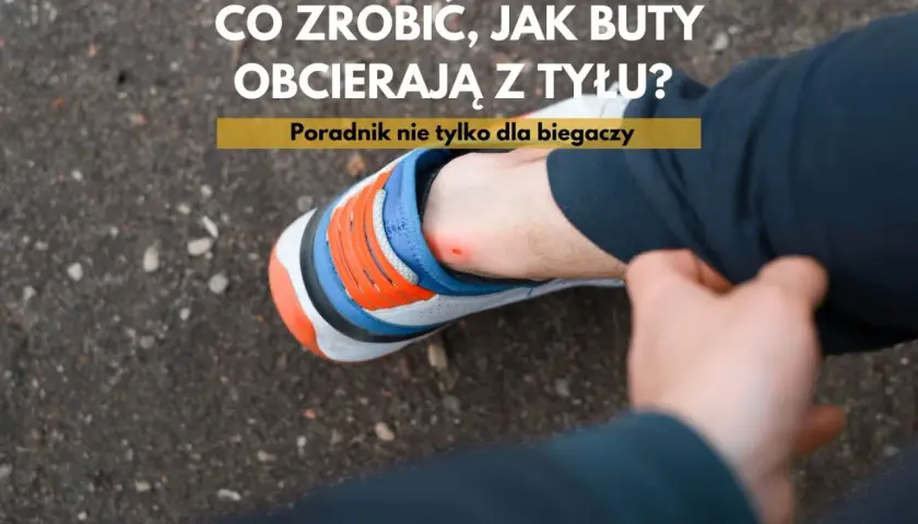 Nowe buty trekkingowe obcierają pięty? Zobacz poradnik, jak temu zaradzić i uniknąć otarć.